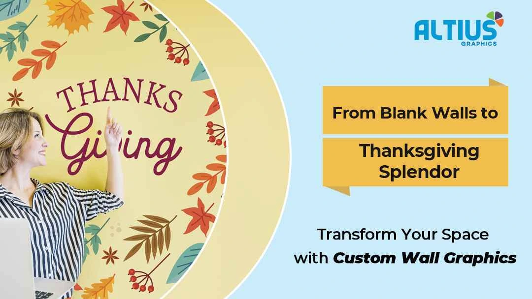 From Blank Walls to Thanksgiving Splendor: Transform Your Space with Custom Wall Graphics